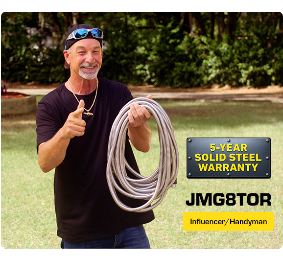 Bionic Steel Hose, Influencer/Handyman JMGG8TOR